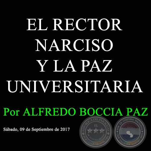 EL RECTOR NARCISO Y LA PAZ UNIVERSITARIA - Por ALFREDO BOCCIA PAZ - Sbado, 09 de Septiembre de 2017